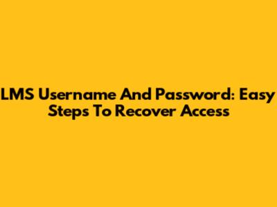 LMS Username And Password: Easy Steps To Recover Access