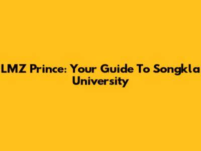 LMZ Prince: Your Guide To Songkla University