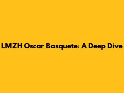 LMZH Oscar Basquete: A Deep Dive