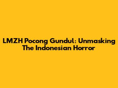 LMZH Pocong Gundul: Unmasking The Indonesian Horror