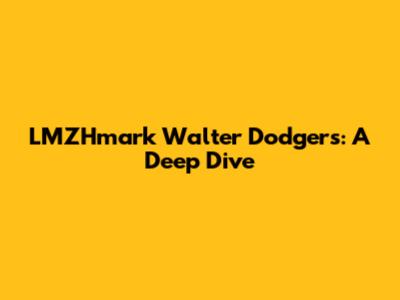 LMZHmark Walter Dodgers: A Deep Dive