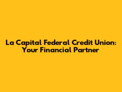La Capital Federal Credit Union: Your Financial Partner