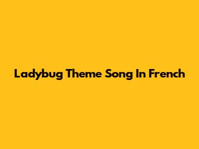 Ladybug Theme Song In French