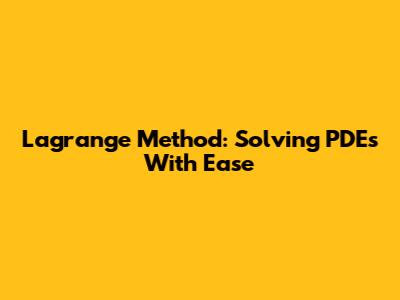 Lagrange Method: Solving PDEs With Ease