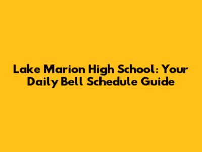 Lake Marion High School: Your Daily Bell Schedule Guide
