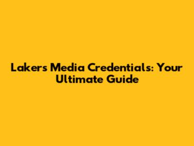Lakers Media Credentials: Your Ultimate Guide