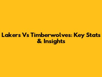 Lakers Vs Timberwolves: Key Stats & Insights