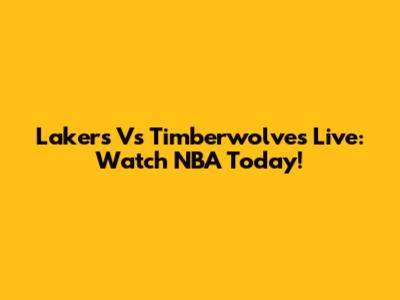 Lakers Vs Timberwolves Live: Watch NBA Today!