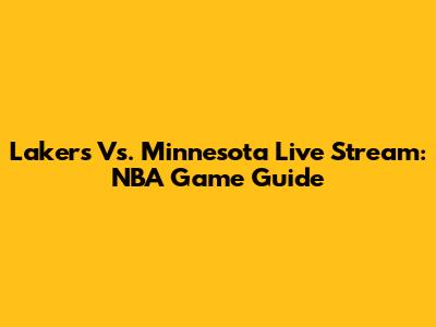 Lakers Vs. Minnesota Live Stream: NBA Game Guide