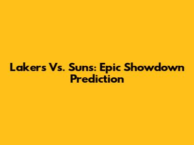Lakers Vs. Suns: Epic Showdown Prediction