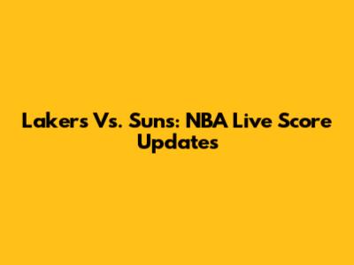 Lakers Vs. Suns: NBA Live Score Updates