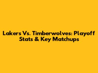 Lakers Vs. Timberwolves: Playoff Stats & Key Matchups