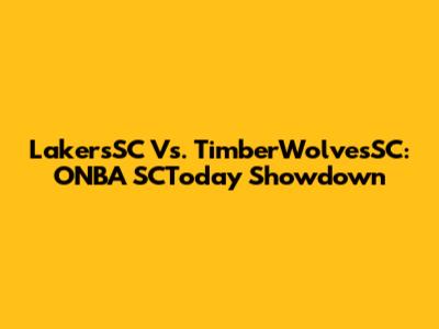 LakersSC Vs. TimberWolvesSC: ONBA SCToday Showdown