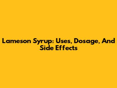 Lameson Syrup: Uses, Dosage, And Side Effects