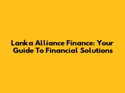 Lanka Alliance Finance: Your Guide To Financial Solutions