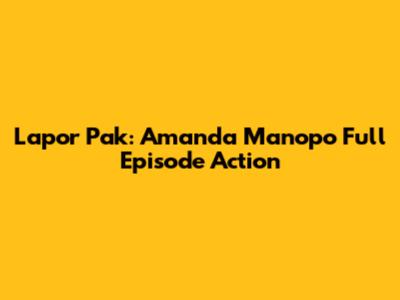 Lapor Pak: Amanda Manopo Full Episode Action