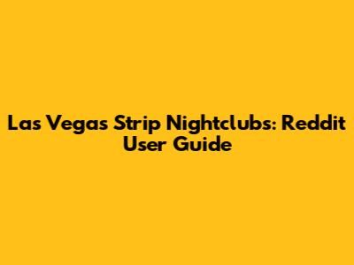 Las Vegas Strip Nightclubs: Reddit User Guide