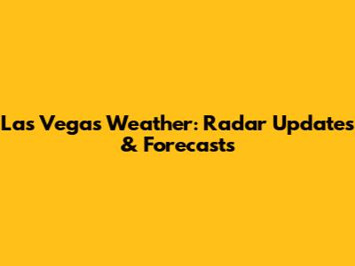 Las Vegas Weather: Radar Updates & Forecasts