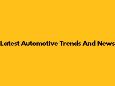 Latest Automotive Trends And News