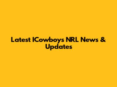Latest ICowboys NRL News & Updates