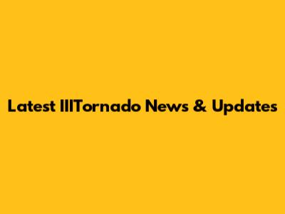 Latest IIITornado News & Updates