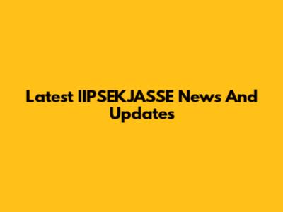 Latest IIPSEKJASSE News And Updates