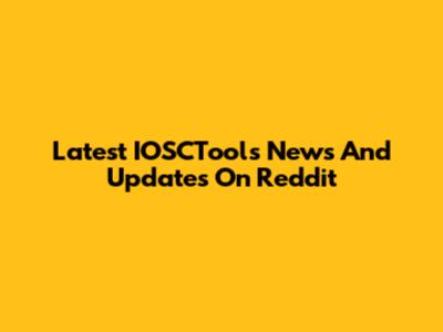 Latest IOSCTools News And Updates On Reddit