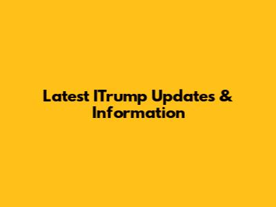 Latest ITrump Updates & Information