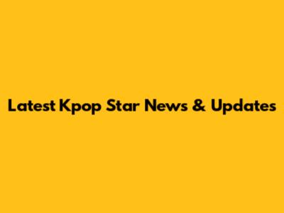 Latest Kpop Star News & Updates
