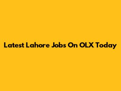 Latest Lahore Jobs On OLX Today