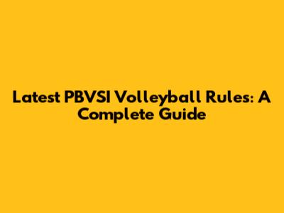 Latest PBVSI Volleyball Rules: A Complete Guide