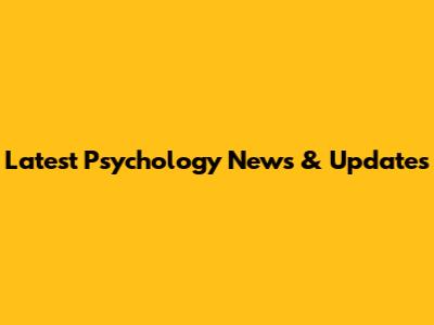 Latest Psychology News & Updates