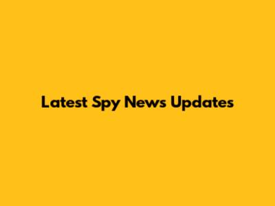 Latest Spy News Updates
