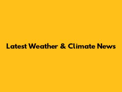 Latest Weather & Climate News