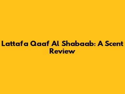 Lattafa Qaaf Al Shabaab: A Scent Review