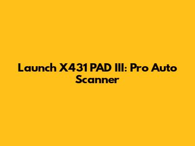 Launch X431 PAD III: Pro Auto Scanner