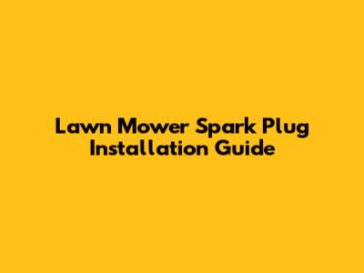 Lawn Mower Spark Plug Installation Guide
