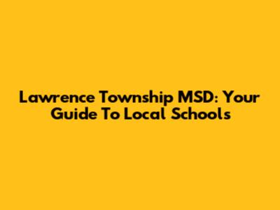 Lawrence Township MSD: Your Guide To Local Schools