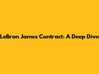 LeBron James' Contract: A Deep Dive
