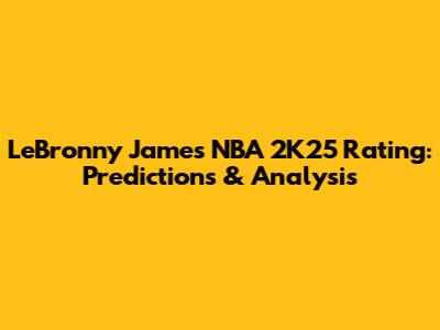 LeBronny James NBA 2K25 Rating: Predictions & Analysis