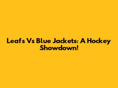 Leafs Vs Blue Jackets: A Hockey Showdown!