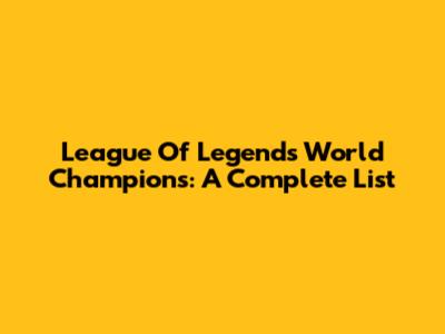 League Of Legends World Champions: A Complete List