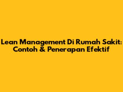 Lean Management Di Rumah Sakit: Contoh & Penerapan Efektif