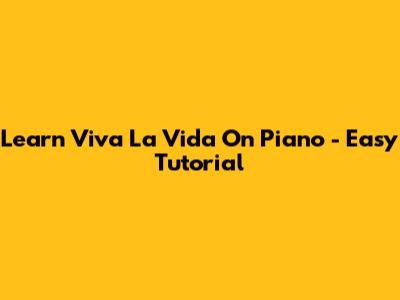 Learn "Viva La Vida" On Piano - Easy Tutorial