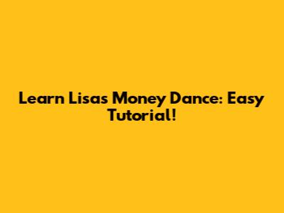 Learn Lisa's Money Dance: Easy Tutorial!