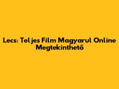 Lecs: Teljes Film Magyarul Online Megtekinthető