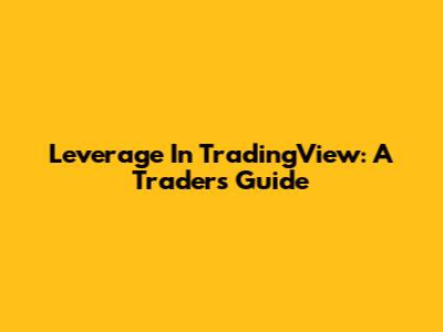 Leverage In TradingView: A Trader's Guide