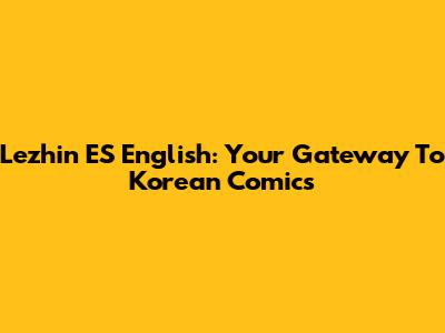 Lezhin ES English: Your Gateway To Korean Comics