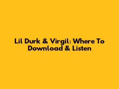 Lil Durk & Virgil: Where To Download & Listen