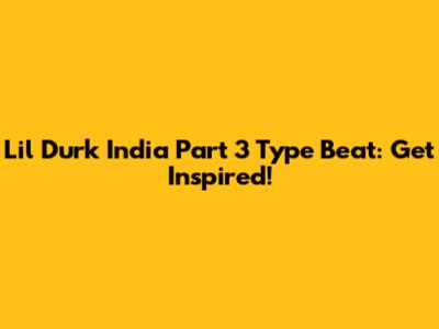 Lil Durk India Part 3 Type Beat: Get Inspired!